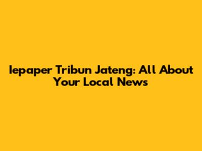 Iepaper Tribun Jateng: All About Your Local News