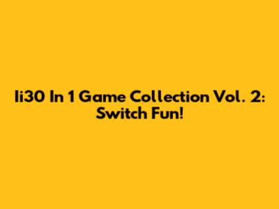 Ii30 In 1 Game Collection Vol. 2: Switch Fun!
