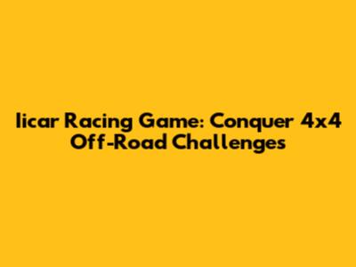 Iicar Racing Game: Conquer 4x4 Off-Road Challenges