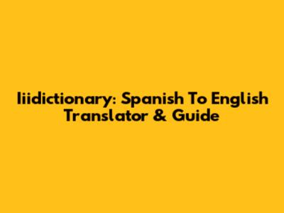 Iiidictionary: Spanish To English Translator & Guide