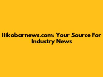 Iiikobarnews.com: Your Source For Industry News
