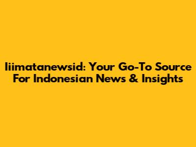Iiimatanewsid: Your Go-To Source For Indonesian News & Insights