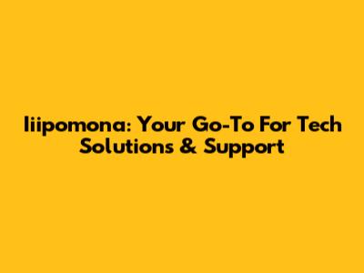 Iiipomona: Your Go-To For Tech Solutions & Support