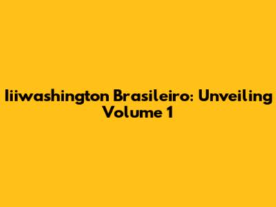 Iiiwashington Brasileiro: Unveiling Volume 1