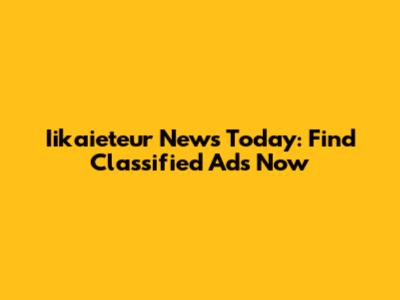 Iikaieteur News Today: Find Classified Ads Now