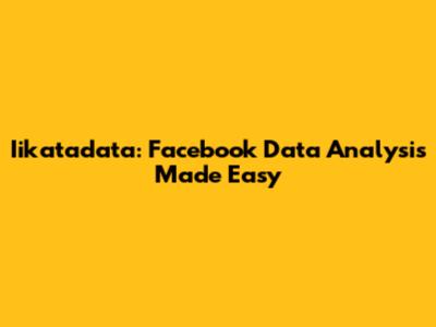 Iikatadata: Facebook Data Analysis Made Easy