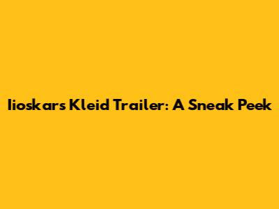 Iioskars Kleid Trailer: A Sneak Peek