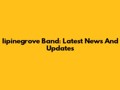 Iipinegrove Band: Latest News And Updates