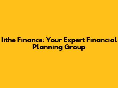 Iithe Finance: Your Expert Financial Planning Group