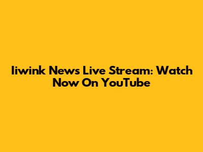 Iiwink News Live Stream: Watch Now On YouTube