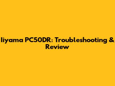 Iiyama PC50DR: Troubleshooting & Review