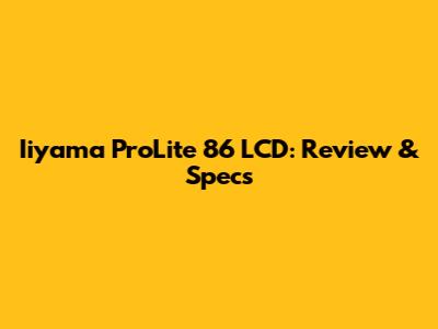 Iiyama ProLite 86" LCD: Review & Specs