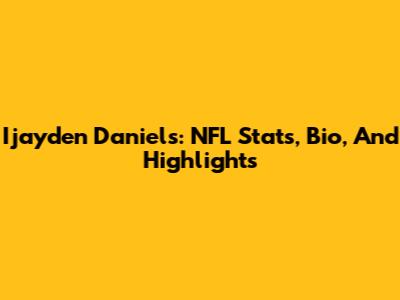 Ijayden Daniels: NFL Stats, Bio, And Highlights