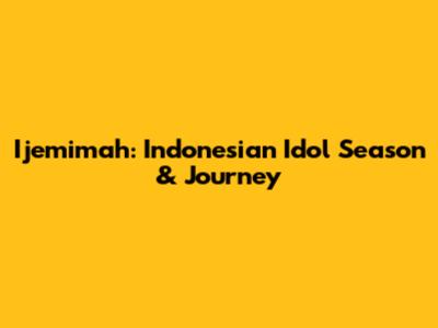 Ijemimah: Indonesian Idol Season & Journey