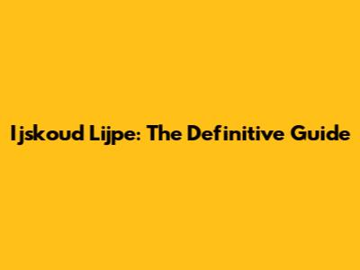 Ijskoud Lijpe: The Definitive Guide