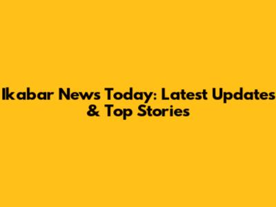Ikabar News Today: Latest Updates & Top Stories