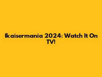 Ikaisermania 2024: Watch It On TV!