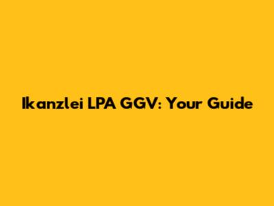 Ikanzlei LPA GGV: Your Guide
