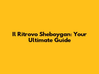 Il Ritrovo Sheboygan: Your Ultimate Guide