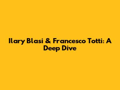 Ilary Blasi & Francesco Totti: A Deep Dive