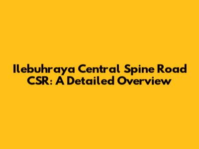 Ilebuhraya Central Spine Road CSR: A Detailed Overview