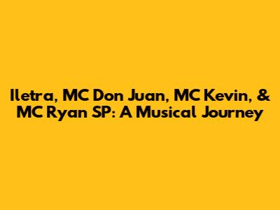 Iletra, MC Don Juan, MC Kevin, & MC Ryan SP: A Musical Journey