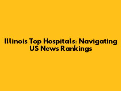 Illinois' Top Hospitals: Navigating US News Rankings