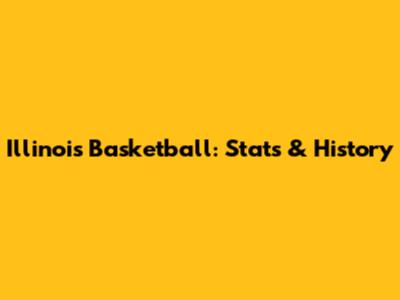 Illinois Basketball: Stats & History