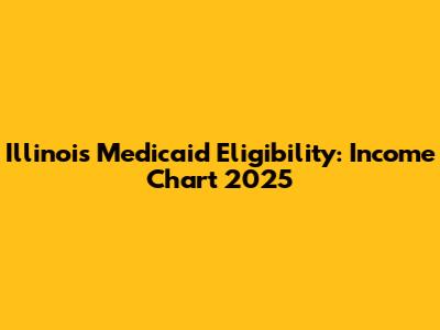 Illinois Medicaid Eligibility: Income Chart 2025