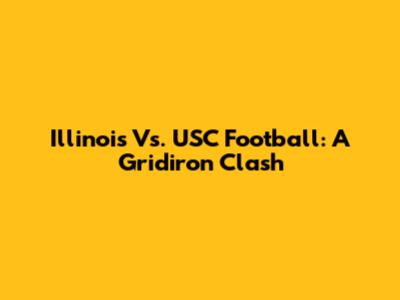 Illinois Vs. USC Football: A Gridiron Clash