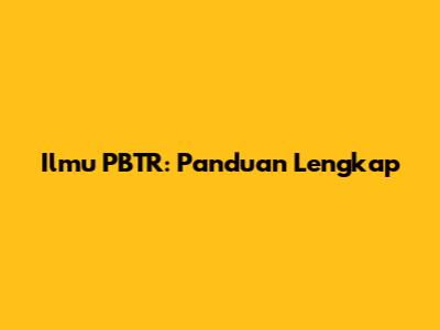Ilmu PBTR: Panduan Lengkap