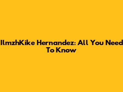 IlmzhKike Hernandez: All You Need To Know