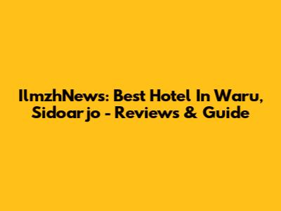 IlmzhNews: Best Hotel In Waru, Sidoarjo - Reviews & Guide