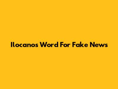 Ilocano's Word For Fake News