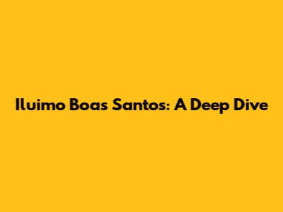 Iluimo Boas Santos: A Deep Dive