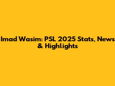 Imad Wasim: PSL 2025 Stats, News & Highlights