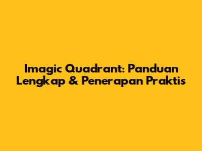 Imagic Quadrant: Panduan Lengkap & Penerapan Praktis
