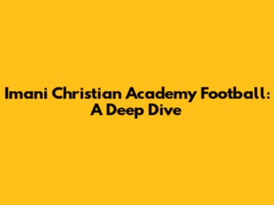 Imani Christian Academy Football: A Deep Dive