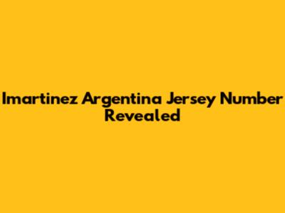 Imartinez Argentina Jersey Number Revealed