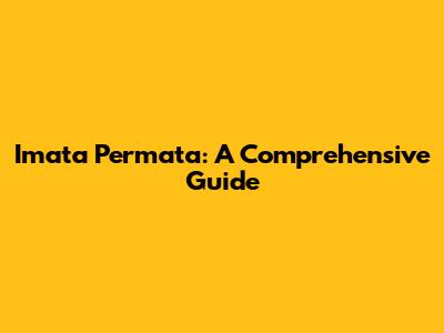 Imata Permata: A Comprehensive Guide