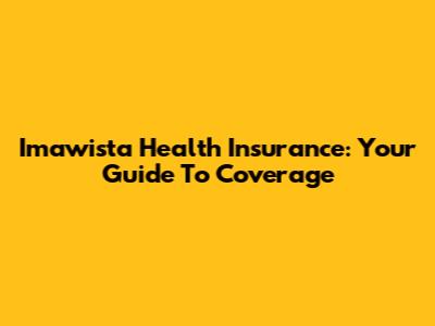 Imawista Health Insurance: Your Guide To Coverage