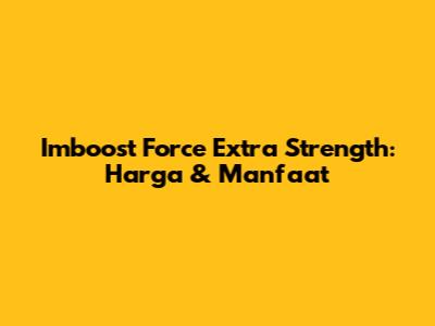 Imboost Force Extra Strength: Harga & Manfaat