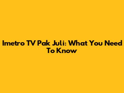 Imetro TV Pak Juli: What You Need To Know
