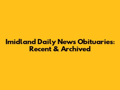 Imidland Daily News Obituaries: Recent & Archived