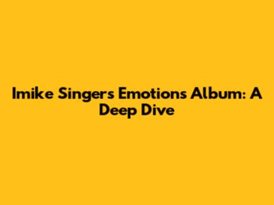 Imike Singer's 'Emotions' Album: A Deep Dive