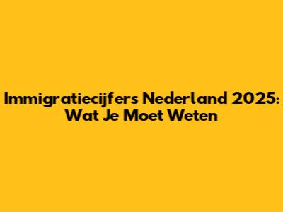 Immigratiecijfers Nederland 2025: Wat Je Moet Weten