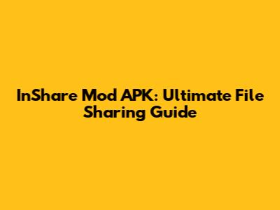 InShare Mod APK: Ultimate File Sharing Guide