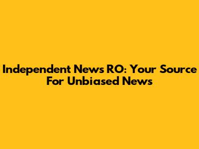 Independent News RO: Your Source For Unbiased News
