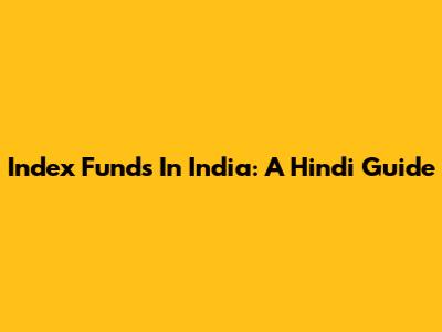 Index Funds In India: A Hindi Guide