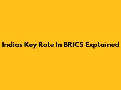 India's Key Role In BRICS Explained